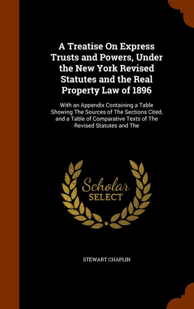 A Treatise On Express Trusts and Powers, Under the New York Revised Statutes and the Real Property Law of 1896