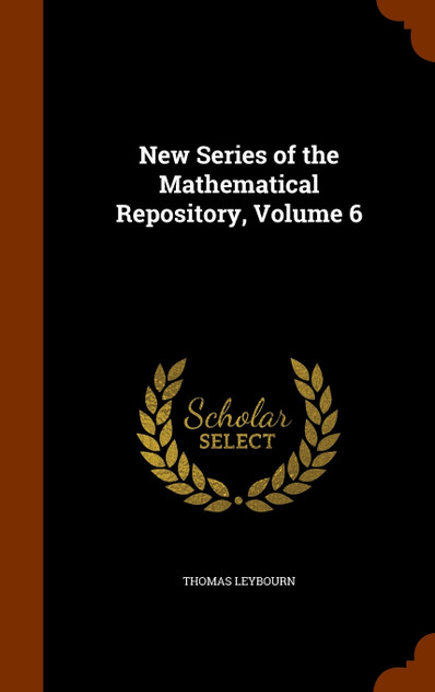 New Series of the Mathematical Repository, Volume 6