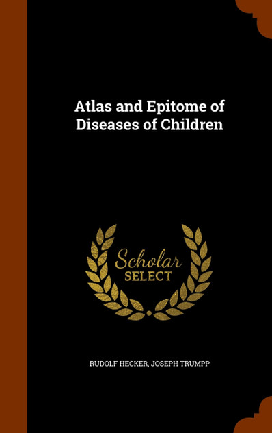 Atlas and Epitome of Diseases of Children Atlas and Epitome of Diseases of Children