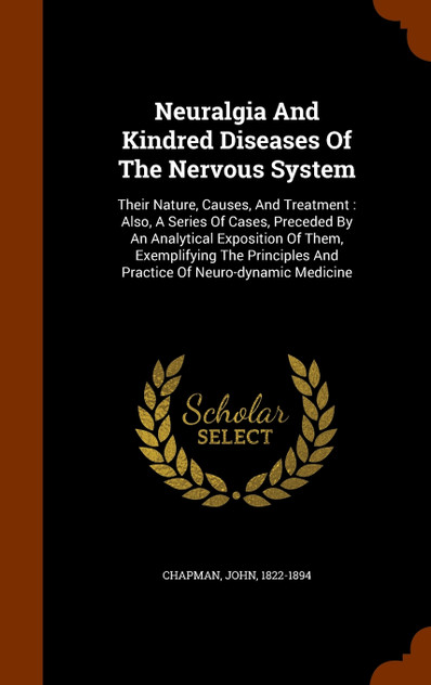 Neuralgia And Kindred Diseases Of The Nervous System Neuralgia And Kindred Diseases Of The Nervous System
