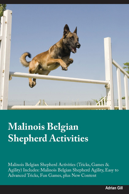 Malinois Belgian Shepherd Activities Malinois Belgian Shepherd Activities (Tricks, Games & Agility) Includes Malinois Belgian Shepherd Activities Malinois Belgian Shepherd Activities (Tricks, Games & Agility) Includes