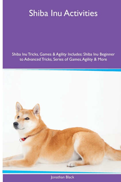 Shiba Inu Activities Shiba Inu Tricks, Games & Agility. Includes Shiba Inu Activities Shiba Inu Tricks, Games & Agility. Includes