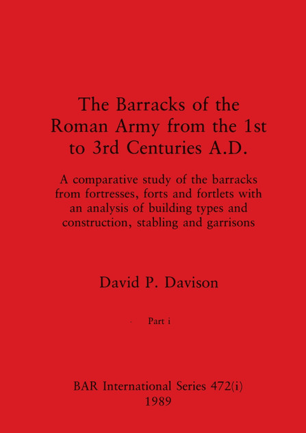The Barracks of the Roman Army from the 1st to 3rd Centuries A.D., Part i The Barracks of the Roman Army from the 1st to 3rd Centuries A.D., Part i
