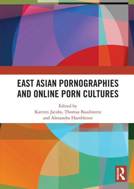 East Asian Pornographies and Online Porn Cultures East Asian Pornographies and Online Porn Cultures