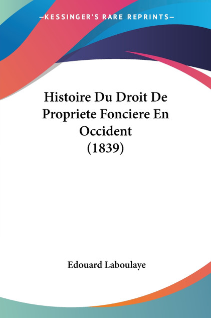 Histoire Du Droit De Propriete Fonciere En Occident (1839) Histoire Du Droit De Propriete Fonciere En Occident (1839)