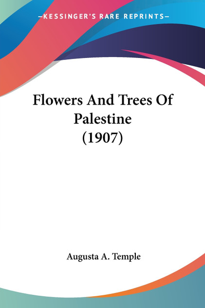 Flowers And Trees Of Palestine (1907) Flowers And Trees Of Palestine (1907)
