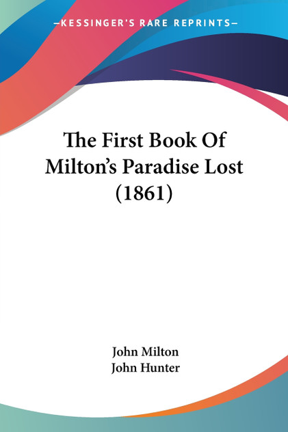 The First Book Of Milton's Paradise Lost (1861) The First Book Of Milton's Paradise Lost (1861)