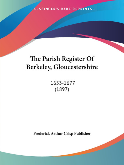 The Parish Register Of Berkeley, Gloucestershire The Parish Register Of Berkeley, Gloucestershire