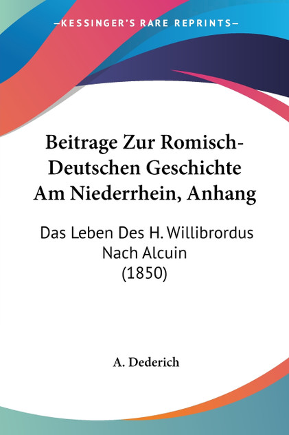 Beitrage Zur Romisch-Deutschen Geschichte Am Niederrhein, Anhang