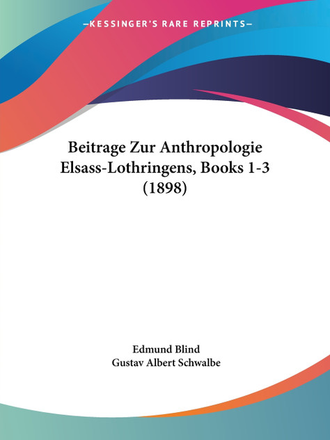 Beitrage Zur Anthropologie Elsass-Lothringens, Books 1-3 (1898) Beitrage Zur Anthropologie Elsass-Lothringens, Books 1-3 (1898)