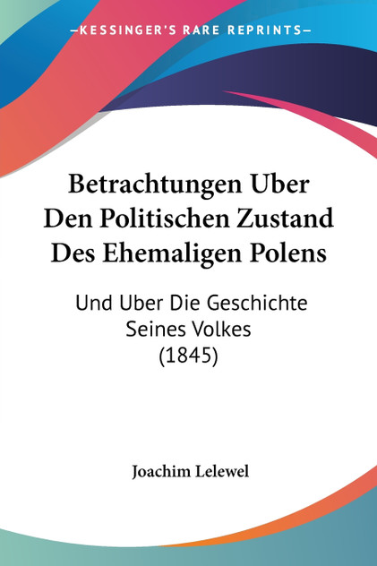 Betrachtungen Uber Den Politischen Zustand Des Ehemaligen Polens Betrachtungen Uber Den Politischen Zustand Des Ehemaligen Polens