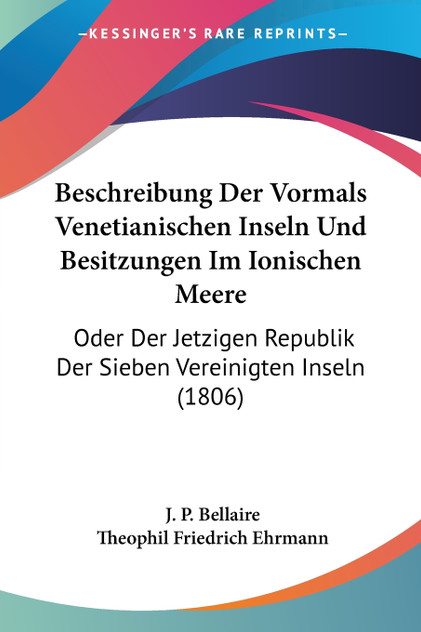 Beschreibung Der Vormals Venetianischen Inseln Und Besitzungen Im Ionischen Meere