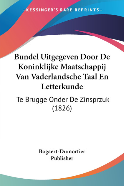 Bundel Uitgegeven Door De Koninklijke Maatschappij Van Vaderlandsche Taal En Letterkunde Bundel Uitgegeven Door De Koninklijke Maatschappij Van Vaderlandsche Taal En Letterkunde