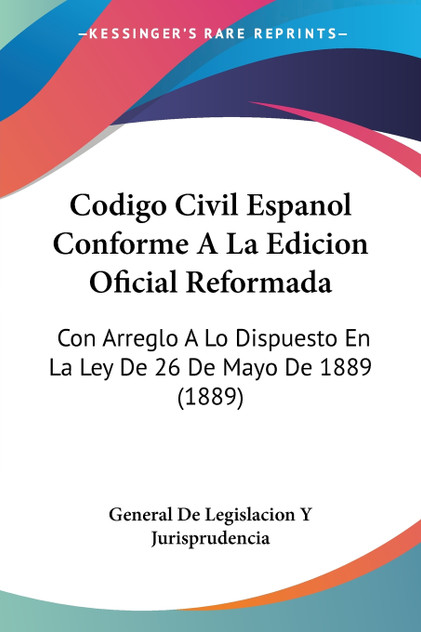 Codigo Civil Espanol Conforme A La Edicion Oficial Reformada Codigo Civil Espanol Conforme A La Edicion Oficial Reformada