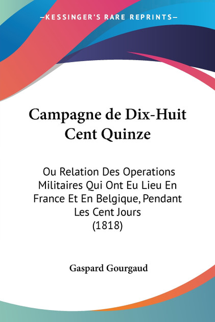 Campagne de Dix-Huit Cent Quinze Campagne de Dix-Huit Cent Quinze