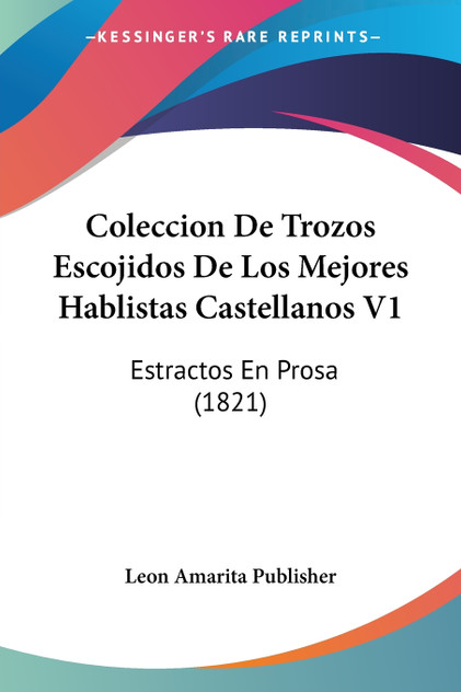 Coleccion De Trozos Escojidos De Los Mejores Hablistas Castellanos V1 Coleccion De Trozos Escojidos De Los Mejores Hablistas Castellanos V1