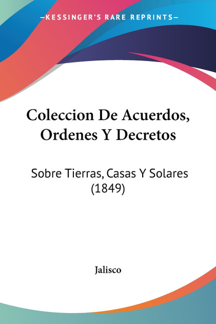 Coleccion De Acuerdos, Ordenes Y Decretos Coleccion De Acuerdos, Ordenes Y Decretos