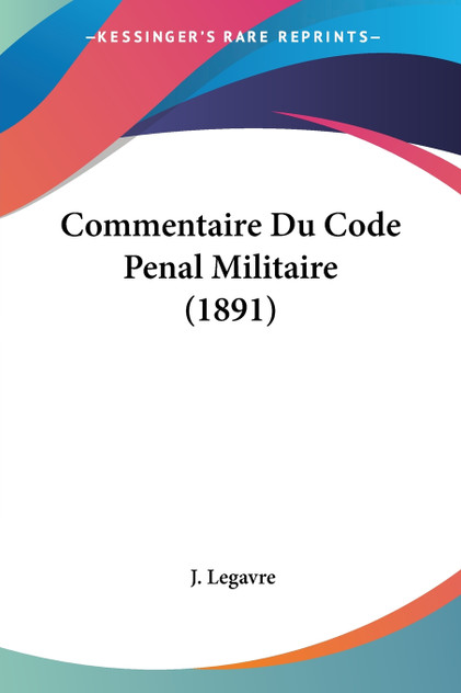 Commentaire Du Code Penal Militaire (1891) Commentaire Du Code Penal Militaire (1891)