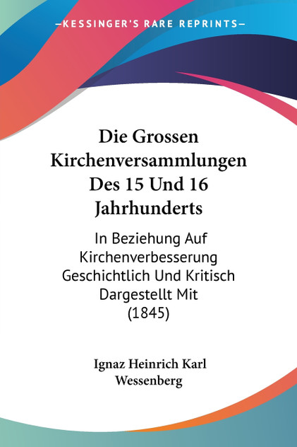 Die Grossen Kirchenversammlungen Des 15 Und 16 Jahrhunderts Die Grossen Kirchenversammlungen Des 15 Und 16 Jahrhunderts