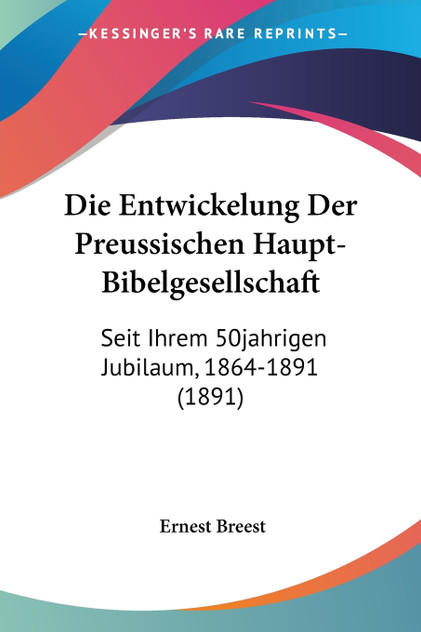 Die Entwickelung Der Preussischen Haupt-Bibelgesellschaft Die Entwickelung Der Preussischen Haupt-Bibelgesellschaft