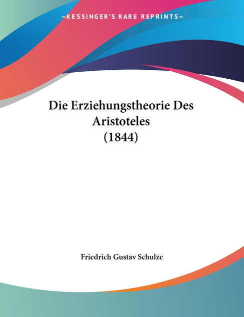 Die Erziehungstheorie Des Aristoteles (1844) Die Erziehungstheorie Des Aristoteles (1844)