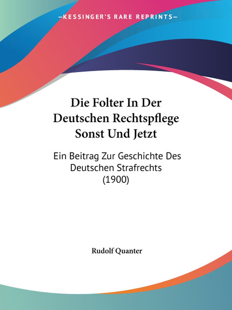 Die Folter In Der Deutschen Rechtspflege Sonst Und Jetzt