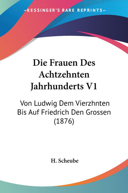 Die Frauen Des Achtzehnten Jahrhunderts V1 Die Frauen Des Achtzehnten Jahrhunderts V1