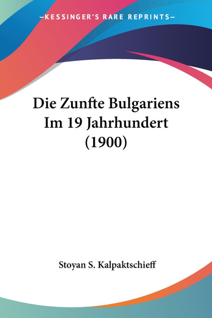 Die Zunfte Bulgariens Im 19 Jahrhundert (1900) Die Zunfte Bulgariens Im 19 Jahrhundert (1900)