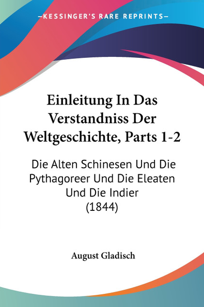 Einleitung In Das Verstandniss Der Weltgeschichte, Parts 1-2 Einleitung In Das Verstandniss Der Weltgeschichte, Parts 1-2