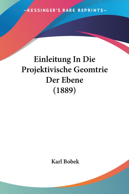 Einleitung In Die Projektivische Geomtrie Der Ebene (1889) Einleitung In Die Projektivische Geomtrie Der Ebene (1889)