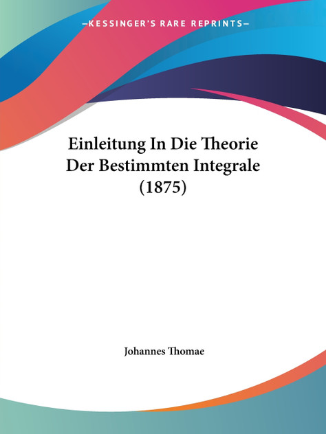 Einleitung In Die Theorie Der Bestimmten Integrale (1875) Einleitung In Die Theorie Der Bestimmten Integrale (1875)