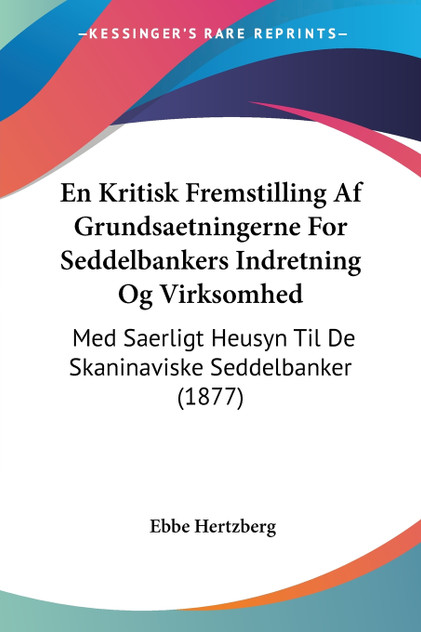 En Kritisk Fremstilling Af Grundsaetningerne For Seddelbankers Indretning Og Virksomhed En Kritisk Fremstilling Af Grundsaetningerne For Seddelbankers Indretning Og Virksomhed