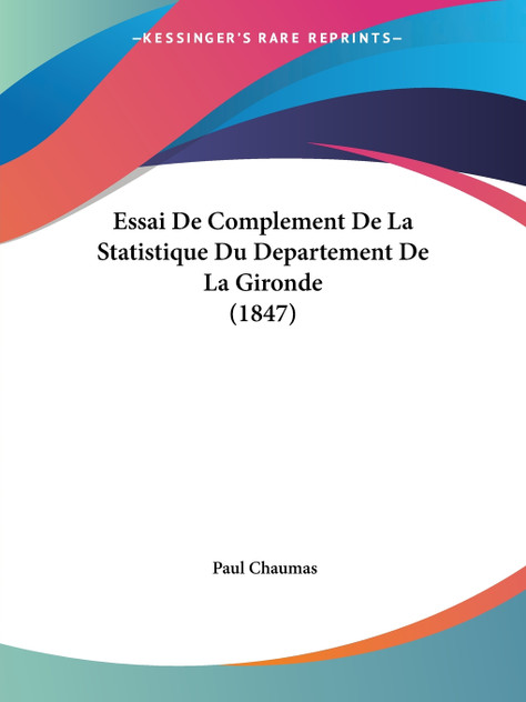 Essai De Complement De La Statistique Du Departement De La Gironde (1847)