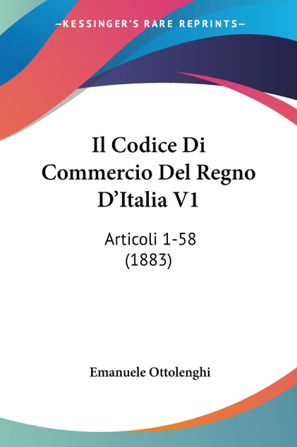 Il Codice Di Commercio Del Regno D'Italia V1 Il Codice Di Commercio Del Regno D'Italia V1