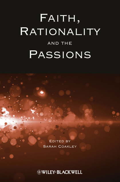 Faith, Rationality and the Passions Faith, Rationality and the Passions