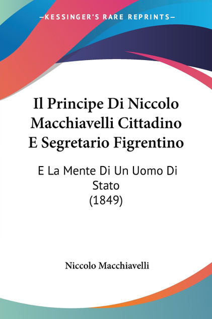 Il Principe Di Niccolo Macchiavelli Cittadino E Segretario Figrentino Il Principe Di Niccolo Macchiavelli Cittadino E Segretario Figrentino