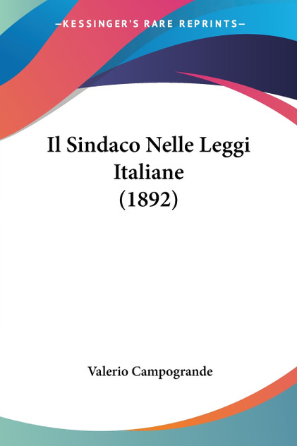 Il Sindaco Nelle Leggi Italiane (1892) Il Sindaco Nelle Leggi Italiane (1892)