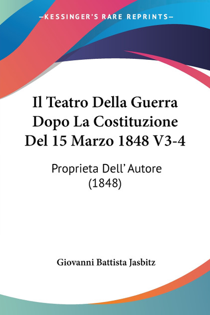 Il Teatro Della Guerra Dopo La Costituzione Del 15 Marzo 1848 V3-4 Il Teatro Della Guerra Dopo La Costituzione Del 15 Marzo 1848 V3-4