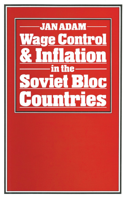 Wage Control and Inflation in the Soviet Bloc Countries Wage Control and Inflation in the Soviet Bloc Countries