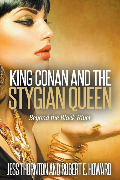 King Conan and the Stygian Queen- Beyond the Black River King Conan and the Stygian Queen- Beyond the Black River