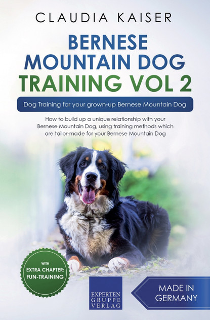 Bernese Mountain Dog Training Vol 2 - Dog Training for Your Grown-up Bernese Mountain Dog Bernese Mountain Dog Training Vol 2 - Dog Training for Your Grown-up Bernese Mountain Dog