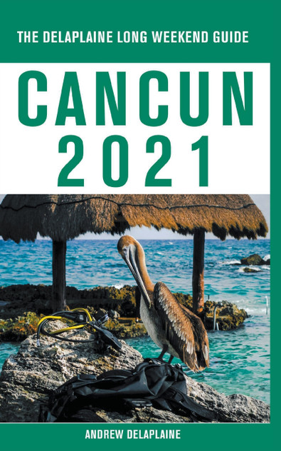 Cancun - The Delaplaine 2021 Long Weekend Guide Cancun - The Delaplaine 2021 Long Weekend Guide