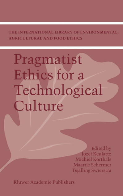 Pragmatist Ethics for a Technological Culture Pragmatist Ethics for a Technological Culture