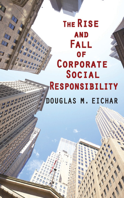 The Rise and Fall of Corporate Social Responsibility The Rise and Fall of Corporate Social Responsibility