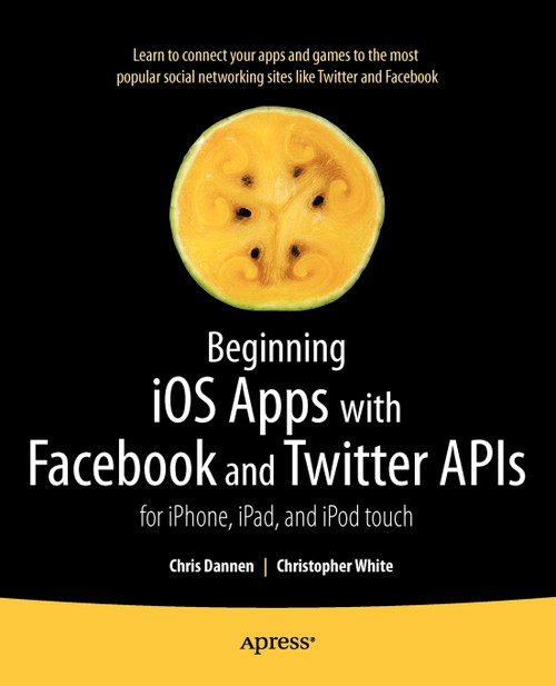 Beginning iOS Apps with Facebook and Twitter APIs Beginning iOS Apps with Facebook and Twitter APIs