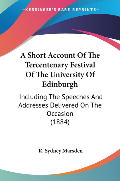 A Short Account Of The Tercentenary Festival Of The University Of Edinburgh