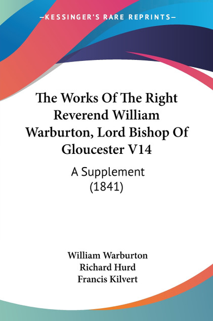 The Works Of The Right Reverend William Warburton, Lord Bishop Of Gloucester V14