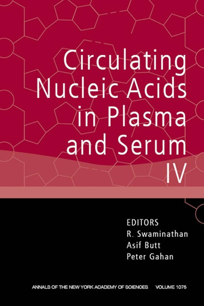 Circulating Nucleic Acids in Plasma and Serum IV, Volume 1075 Circulating Nucleic Acids in Plasma and Serum IV, Volume 1075