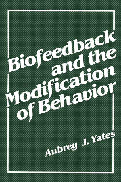 Biofeedback and the Modification of Behavior Biofeedback and the Modification of Behavior