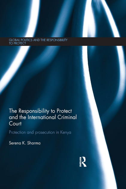 The Responsibility to Protect and the International Criminal Court The Responsibility to Protect and the International Criminal Court